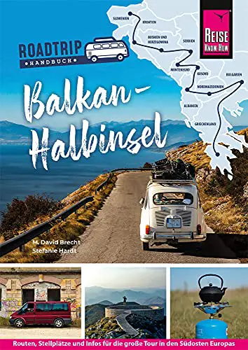 Reise Know-How Roadtrip Handbuch Balkan-Halbinsel : Routen, Stellplätze und Infos für die große Tour in den Südosten Europas...