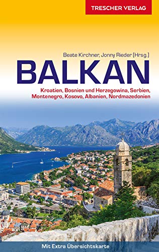Reiseführer Balkan: Kroatien, Bosnien und Herzegowina, Serbien, Montenegro, Kosovo, Albanien, Nordmazedonien (Trescher-Reihe...